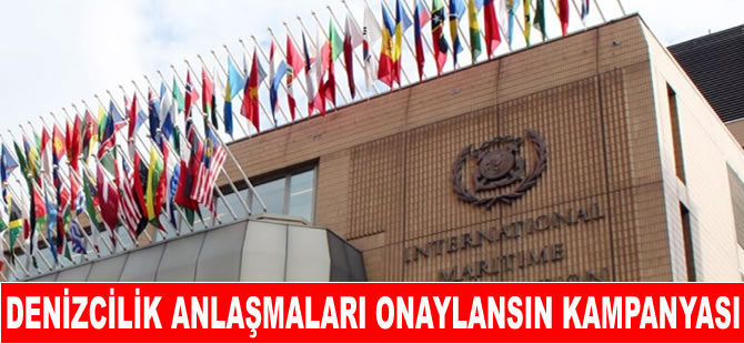 Denizcilik anlaşmalarının onaylanması için kampanya