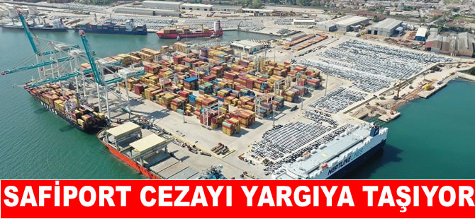 Safiport cezayı yargıya taşıyor