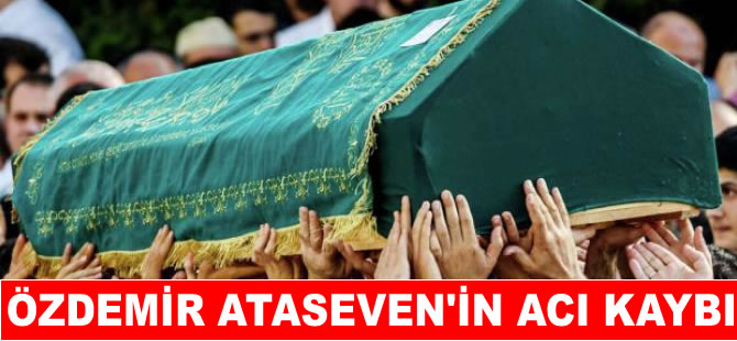 Özdemir Ataseven’in baba acısı