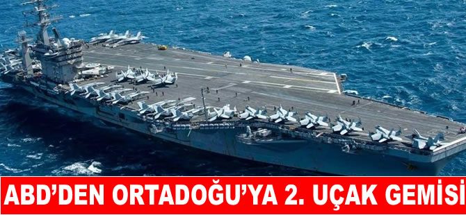 Ortadoğu’da gerilim tırmanıyor! ABD’den  2. uçak gemisi