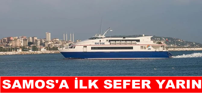 Seferihisar - Samos seferleri  yarın başlıyor