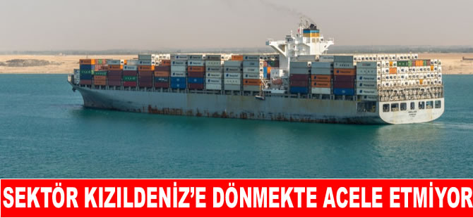 Denizcilik şirketleri şimdilik Kızıldeniz’e dönmeyi düşünmüyor