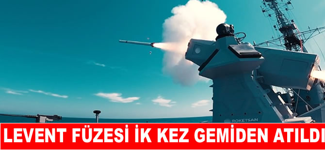 LEVENT füzesi ilk kez gemiden atıldı