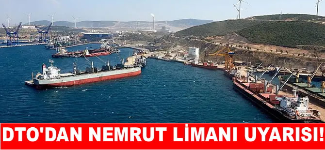 Deniz Ticaret Odası Nemrut Limanı için uyardı