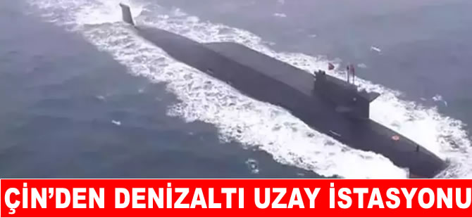 Çin, Güney Çin Denizi’nde denizaltı uzay istasyonu kuruyor