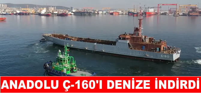 Anadolu Tersanesi Ç-160'i denize indirdi