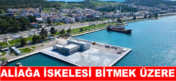 Aliağa yolcu iskelesinde sona yaklaşıldı