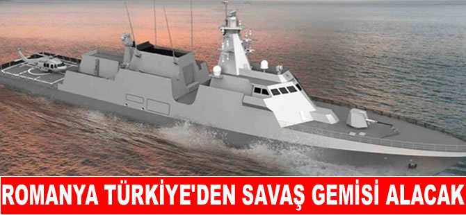 Romanya, Türkiye’den savaş gemisi alacak