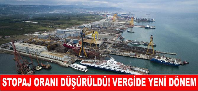 Gemi inşaatında stopaj oranı yüzde 1'e düşürüldü!