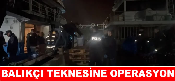 Karadeniz’de balıkçı teknesine operasyon