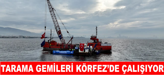 Tarama gemileri Körfez’de çalışıyor