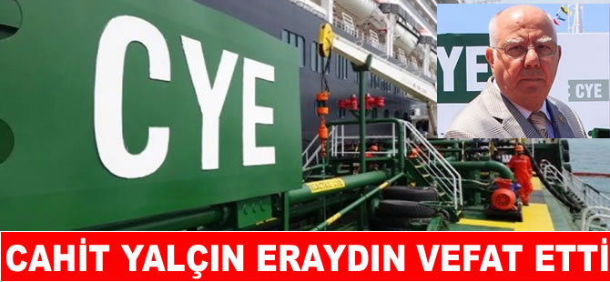 CYE Petrol’un kurucusu Cahit Yalçın Eraydın vefat etti