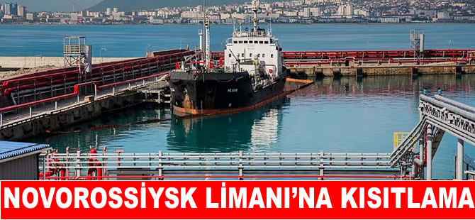 Novorossiysk Limanı’na geçici kısıtlama getirildi!
