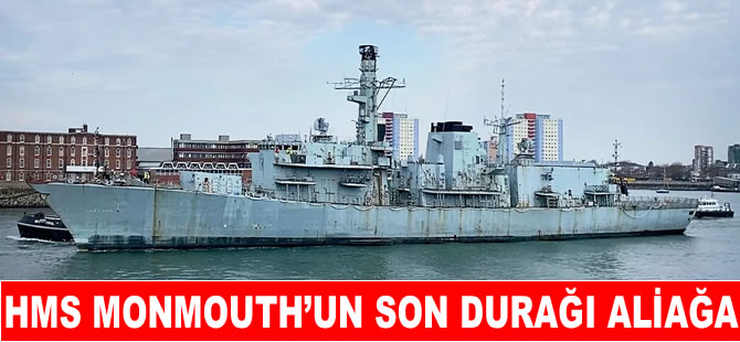 HMS Monmouth Aliağa’ya söküme geliyor