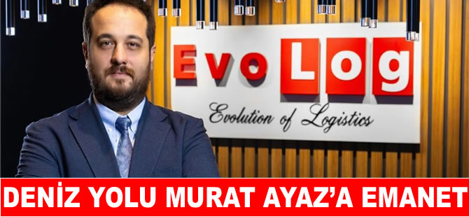EvoLog Lojistik’te deniz ve havayolu Murat Ayaz’a emanet