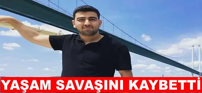 18 günlük yaşam mücadelesini kaybetti