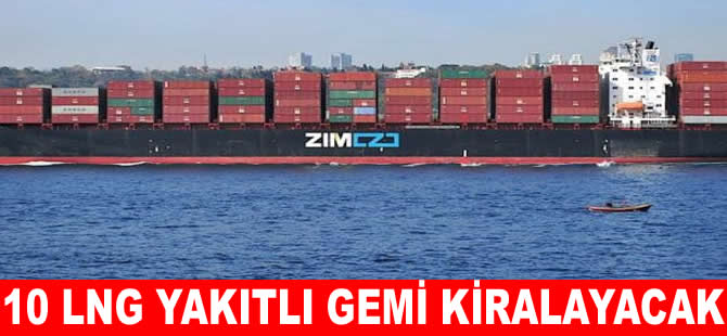 ZIM’den, 10 LNG çift yakıtlı gemi kiralama anlaşması