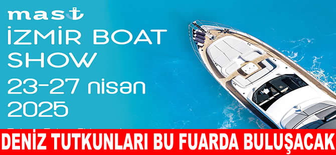 MAST İzmir Boat Show 23 Nisan’da açılıyor