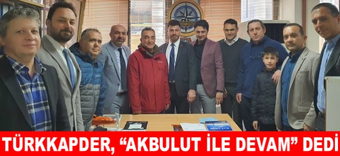 TÜRKKAPDER, “Akbulut ile devam” dedi