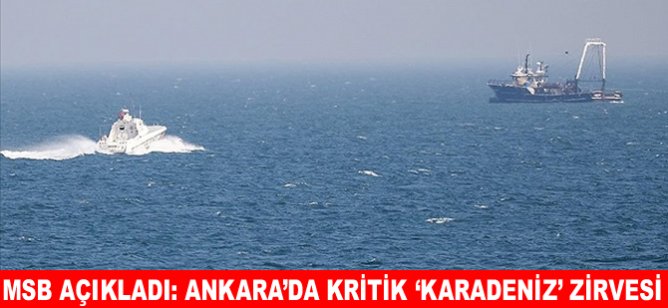 MSB açıkladı: Ankara’da kritik ‘Karadeniz’ zirvesi