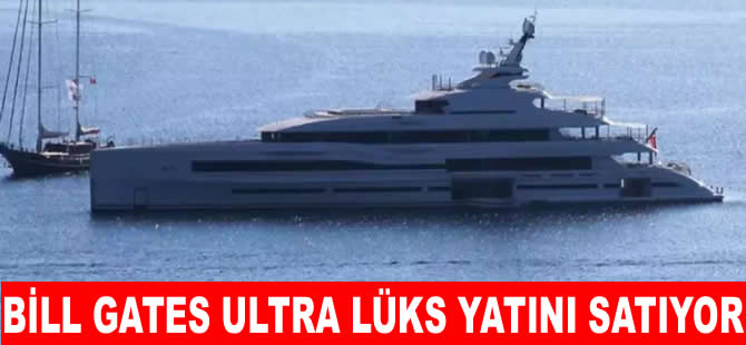 Bill Gates ultra lüks yatını satılığa çıkardı