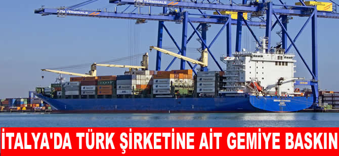 İtalya’da Türk şirketine ait gemiye uyuşturucu baskını