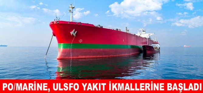PO/Marine, ULSFO yakıt ikmallerine başladı