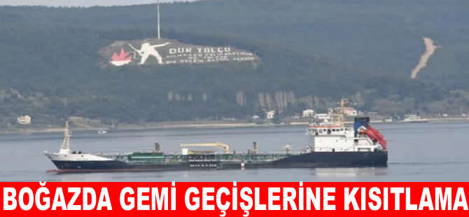 Çanakkale Boğazı’nda gemi geçişlerine kısıtlama!