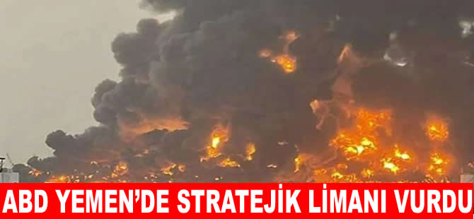 ABD, Yemen'deki stratejik Ras İsa Limanı'nı vurdu