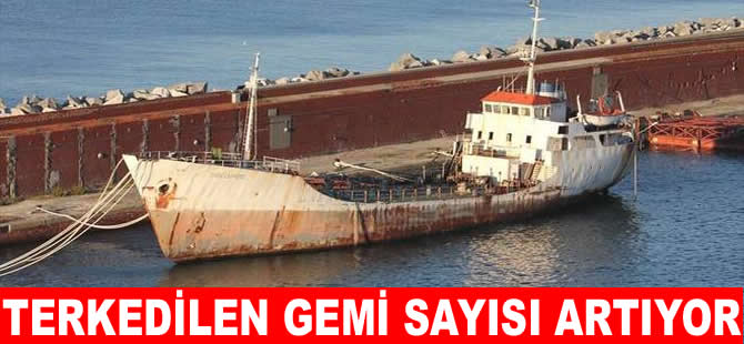 Terkedilen gemi sayısı katlanarak artıyor