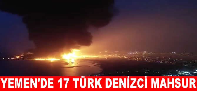 ABD’nin vurduğu Yemen’de 17 Türk denizci mahsur kaldı