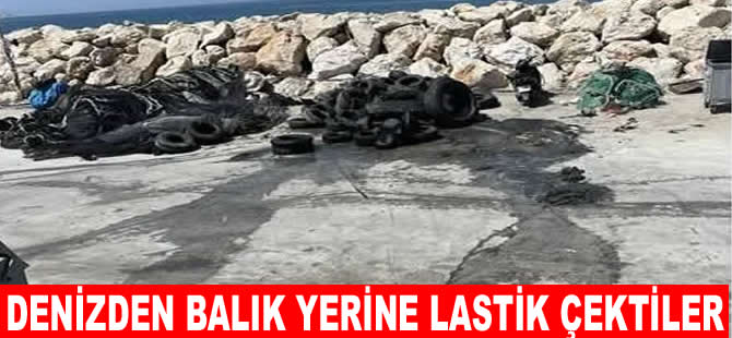 Denizden bu kez balık yerine lastik toplandı