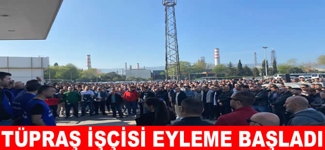 TÜPRAŞ’ta anlaşmaya varılamadı! İşçiler eyleme başladı