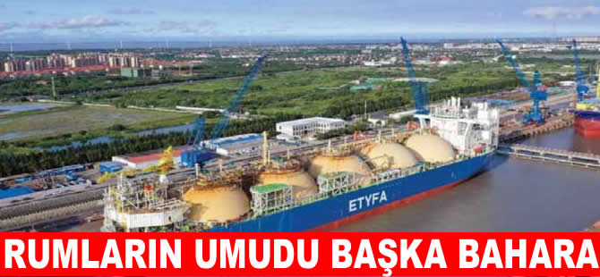 Rumların doğal gaz gemisi vaadi başka bahara