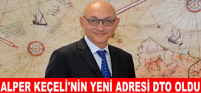 Alper Keçeli’nin yeni adresi DTO oldu