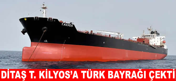 DİTAŞ'ın T. KİLYOS'u Türk bayrağına geçti