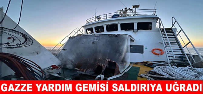 Gazze'ye yardım götüren gemi saldırıya uğradı