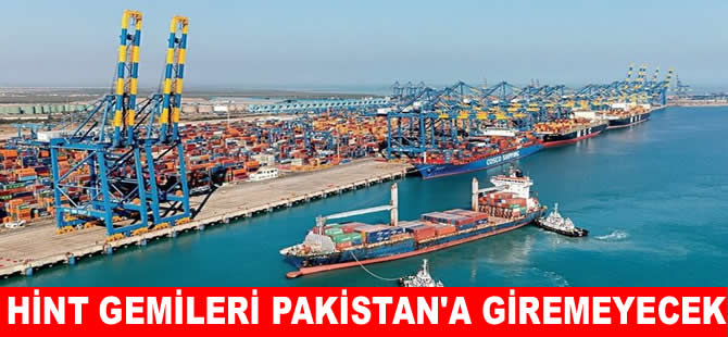 Pakistan, Hindistan bayraklı gemilere limanlarını kapattı