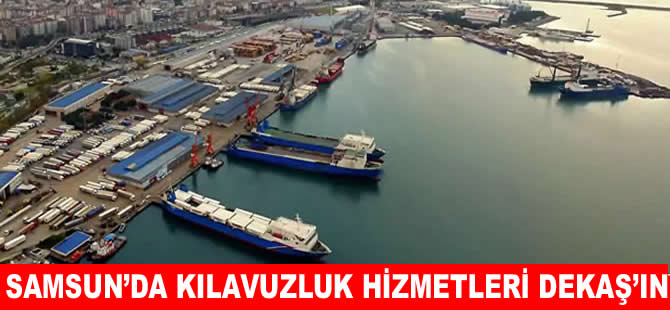 Samsun’da kılavuzluk hizmetleri DEKAŞ’a emanet