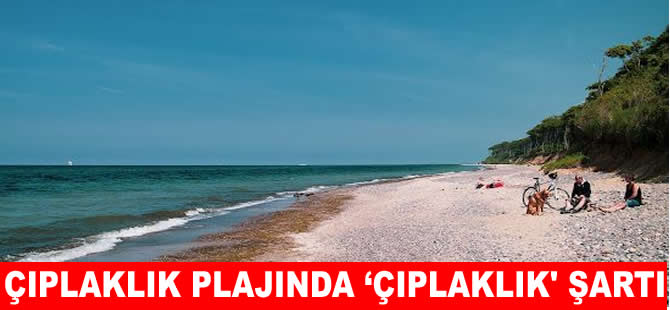 Çıplaklar Plajı'nda yeni kural: "Ya soyun, ya ,ayrıl"