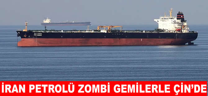 İran'ın petrolü zombi gemilerle Çin'e ulaşıyor