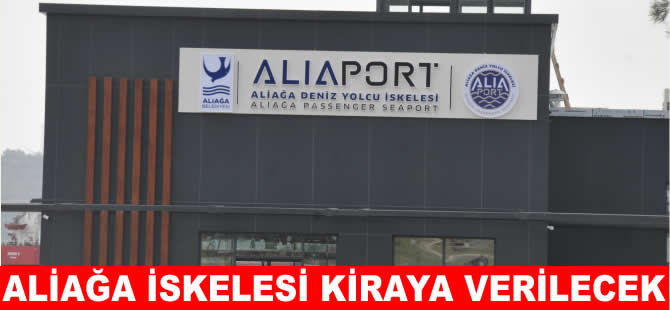 Aliağa İskelesi kiraya verilecek