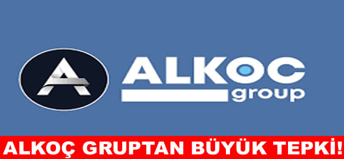 Alkoç Grup’dan büyük tepki!