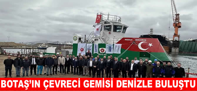 BOTAŞ’ın, çevreci gemisi Mesut Kocabaş suya indirildi