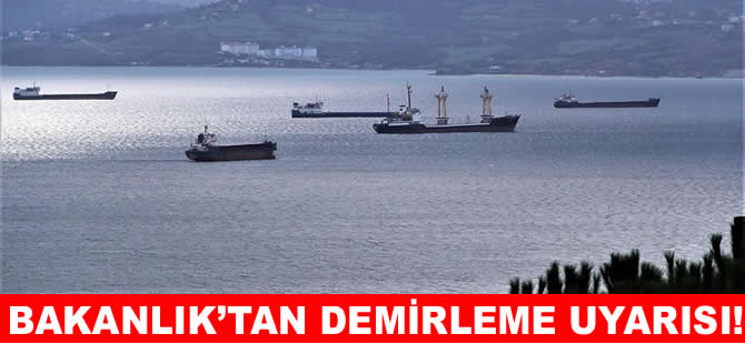 Ulaştırma ve Altyapı Bakanlığı gemi kaptanlarını uyardı