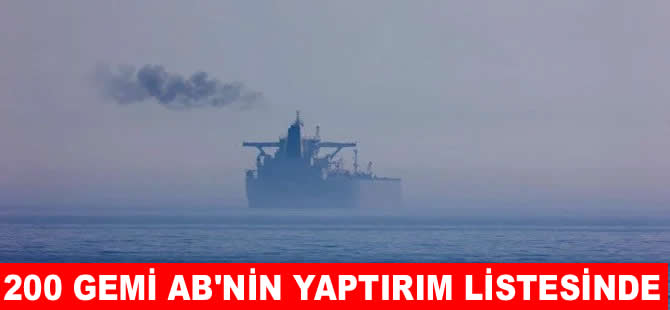 AB’nin yaptırım paketinde 200’e yakın gemi var
