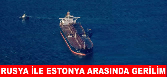 Estonya, Rus petrol tankerine el koymaya çalıştı!