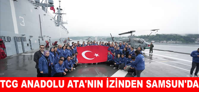 TCG Anadolu Ata'nın izinden giden gençlerle birlikte Samsun'da