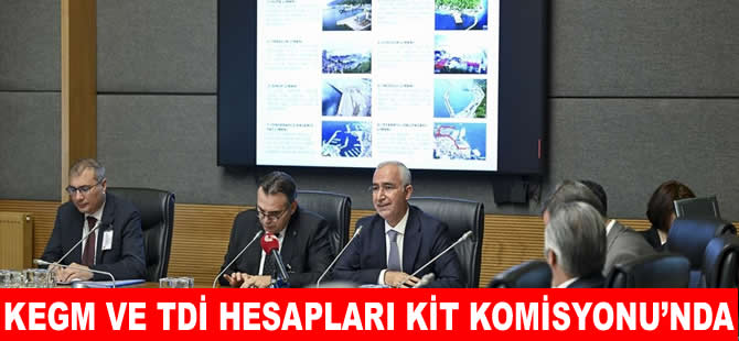 TBMM KİT Komisyonu'nda KEGM ve TDİ hesapları görüşüldü