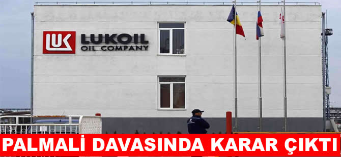 Palmali Holding'in Lukoil davasında karar çıktı